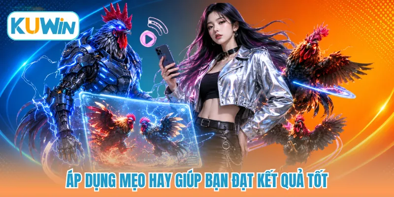 Áp dụng mẹo hay giúp bạn đạt kết quả tốt
