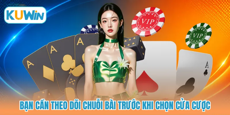 Bạn cần theo dõi chuỗi bài trước khi chọn cửa cược