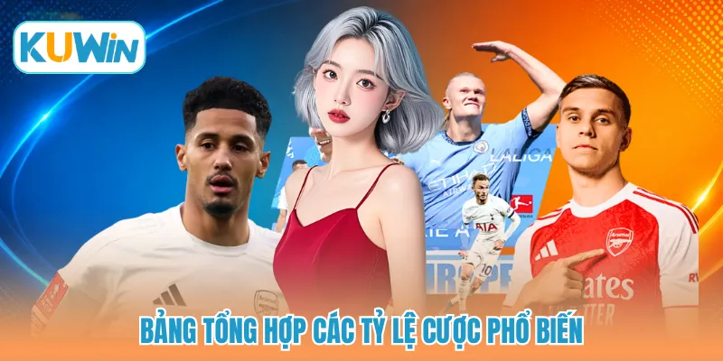 Bảng tổng hợp các tỷ lệ cược phổ biến