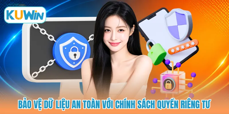 Bảo vệ dữ liệu an toàn với chính sách quyền riêng tư