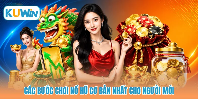 Các bước chơi nổ hũ cơ bản nhất cho người mới