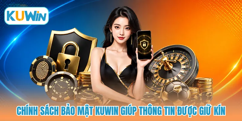 Chính sách bảo mật KUWIN giúp thông tin được giữ kín