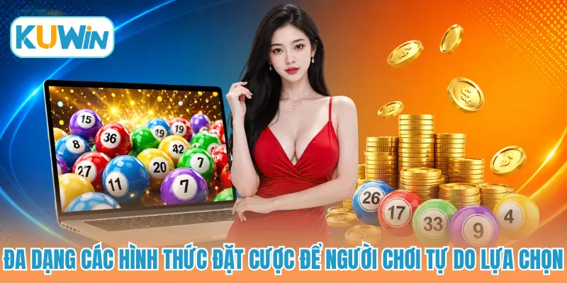 Đa dạng các hình thức đặt cược để người chơi tự do lựa chọn