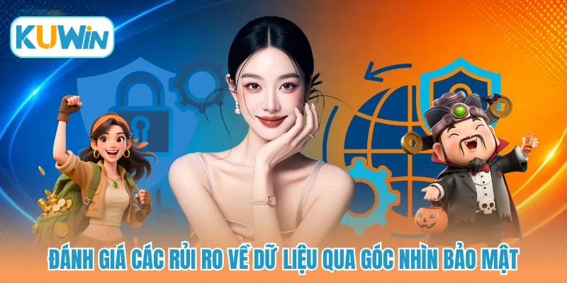 Đánh giá các rủi ro về dữ liệu qua góc nhìn bảo mật
