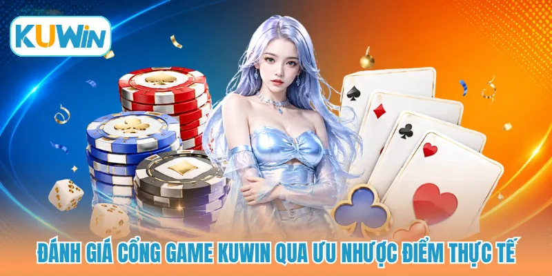 Đánh giá cổng game KUWIN qua ưu nhược điểm thực tế
