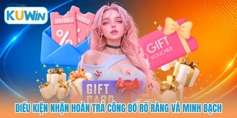 Điều kiện nhận hoàn trả công bố rõ ràng và minh bạch