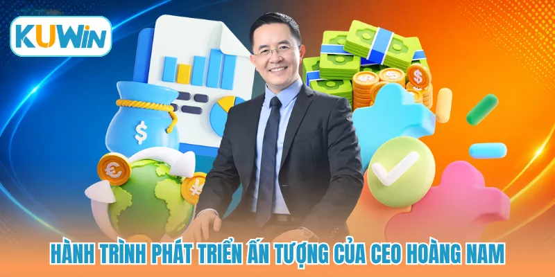 Hành trình phát triển ấn tượng của CEO Hoàng Nam