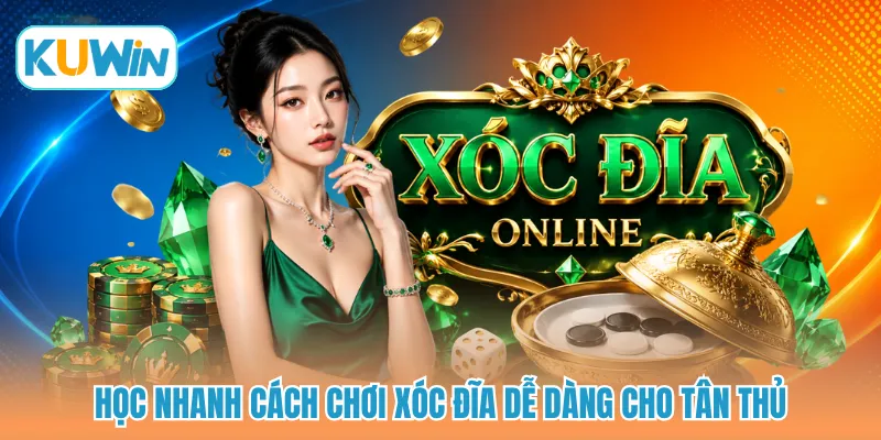 Học nhanh cách chơi xóc đĩa dễ dàng cho tân thủ