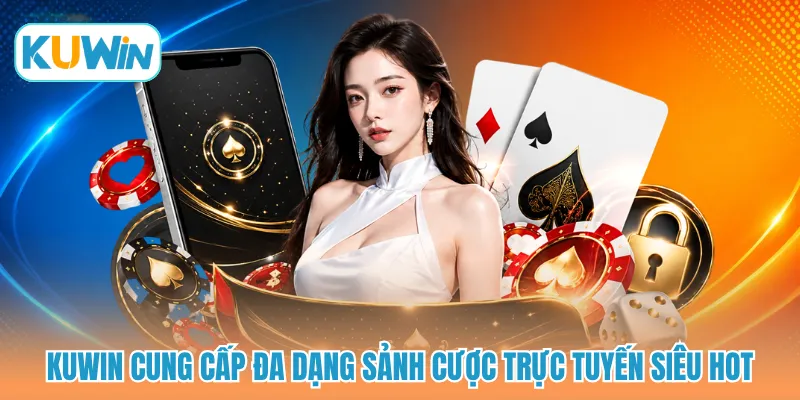 KUWIN cung cấp đa dạng sảnh cược trực tuyến siêu hot