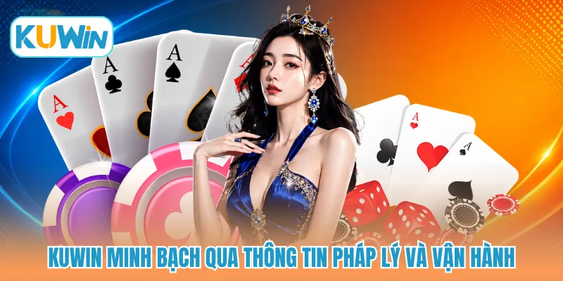 KUWIN minh bạch qua thông tin pháp lý và vận hành