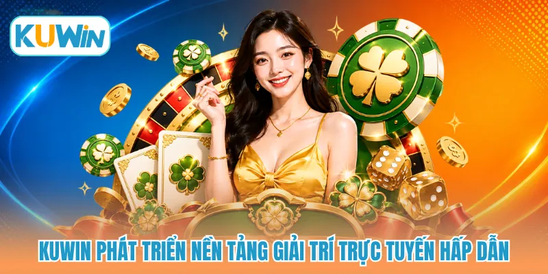 KUWIN phát triển nền tảng giải trí trực tuyến hấp dẫn