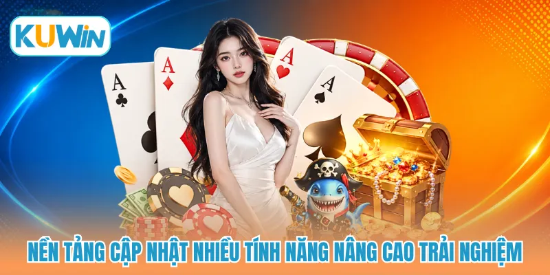 Nền tảng cập nhật nhiều tính năng nâng cao trải nghiệm