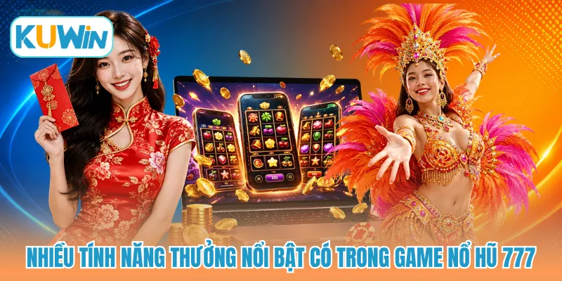 Nhiều tính năng thưởng nổi bật có trong game nổ hũ 777