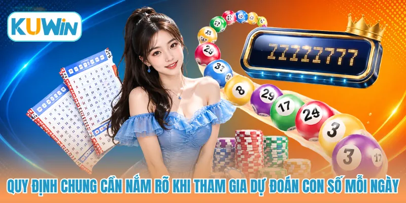 Quy định chung cần nắm rõ khi tham gia dự đoán con số mỗi ngày