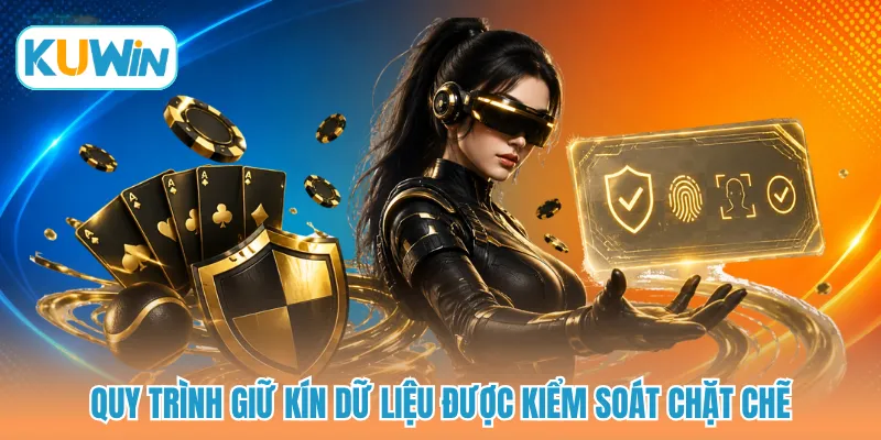 Quy trình giữ kín dữ liệu được kiểm soát chặt chẽ