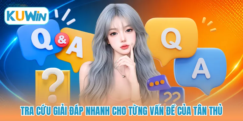 Tra cứu giải đáp nhanh cho từng vấn đề của tân thủ